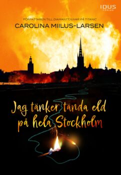 Jag tänker tända eld på hela Stockholm